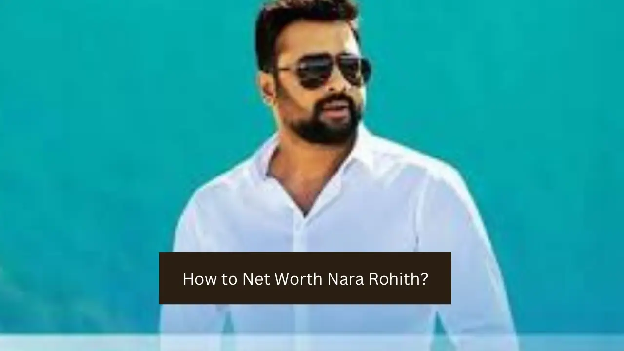 How to Net Worth Nara Rohith